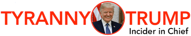 Tyranny Trump — Incider in Chief